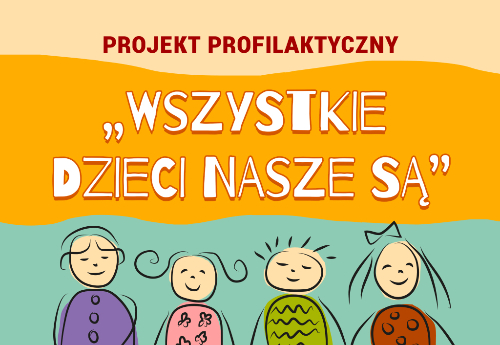 Projekt profilaktyczny "Wszystkie dzieci nasze są"