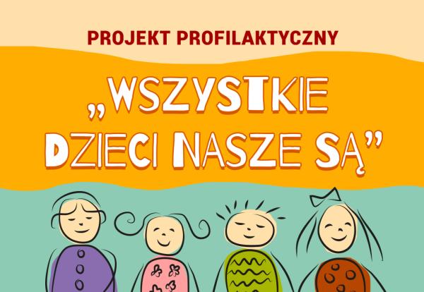 Projekt profilaktyczny "Wszystkie dzieci nasze są"