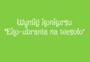 Wyniki konkursu "Eko-ubrania na wesoło"